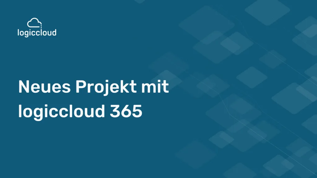 Neues Projekt mit logiccloud 365